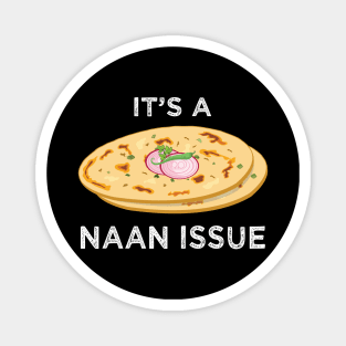 It's a Naan Issue Funny India Pakistan Food Lover Masala Curry Magnet